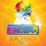 Mixed by Robbie Rivera - Juicy Ibiza 2012